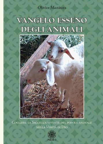 Vangelo esseno degli animali. Cogliere la saggezza vivente del popolo degli animali nella verit&agrave; di Dio