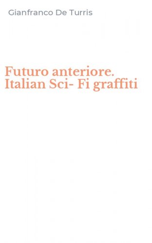 Futuro anteriore. Italian Sci-Fi graffiti