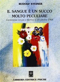 Il sangue &egrave; un succo molto peculiare. Conferenza (Berlino, 25 ottobre 1906)