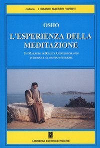 L'esperienza della meditazione. Un maestro di realt&agrave; contemporaneo introduce al mondo interiore