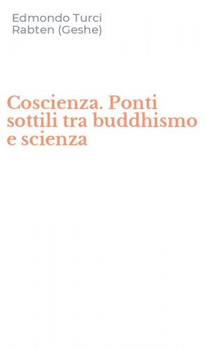Coscienza. Ponti sottili tra buddhismo e scienza