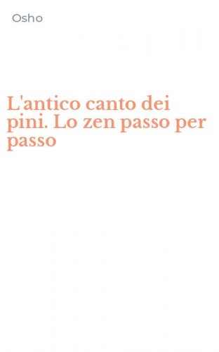 L'antico canto dei pini. Lo zen passo per passo