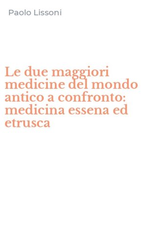 Le due maggiori medicine del mondo antico a confronto: medicina essena ed etrusca