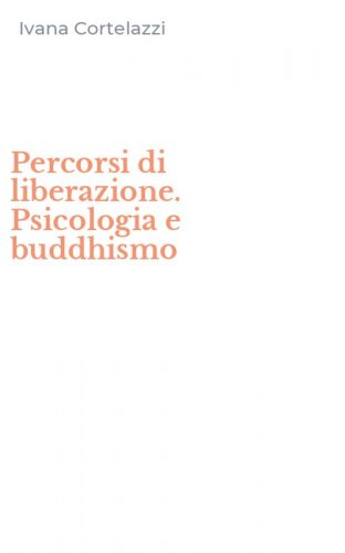 Percorsi di liberazione. Psicologia e buddhismo