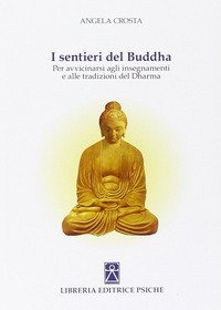 I sentieri del Buddha. Per avvicinarsi agli insegnamenti e alle tradizioni del Dharma - DHARMA (I)