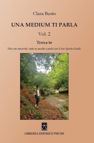 Una medium ti parla. Trova te. Vivi con sincerit&agrave;, resta in ascolto e parla con il tuo spirito guida