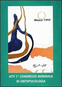 Atti del 1&ordm; Congresso mondiale di ontopsicologia
