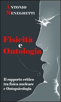 Fisicit&agrave; e ontologia. Il rapporto critico tra fisica nucleare e ontopsicologia