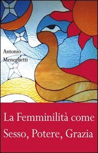 La femminilit&agrave; come sesso, potere, grazia