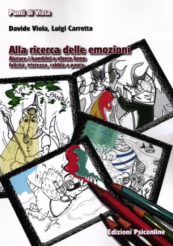 Alla ricerca delle emozioni. Aiutare i bambini a vivere bene felicit&agrave;, tristezza, rabbia e paura
