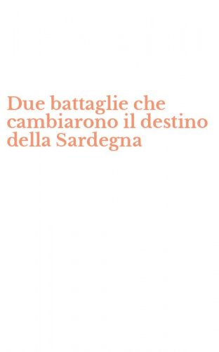Due battaglie che cambiarono il destino della Sardegna