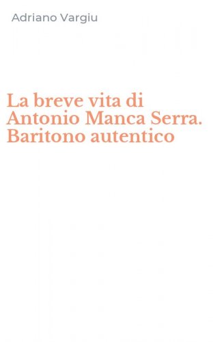 La breve vita di Antonio Manca Serra. Baritono autentico