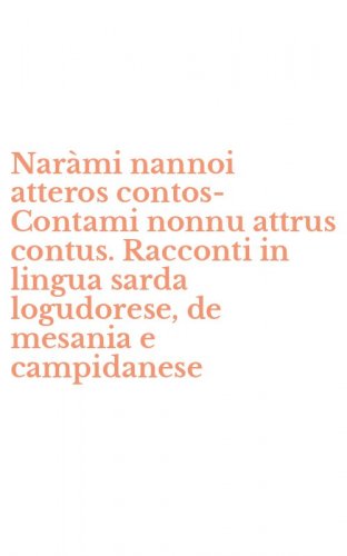 Nar&agrave;mi nannoi atteros contos-Contami nonnu attrus contus. Racconti in lingua sarda logudorese, de mesania e campidanese