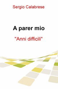 A parer mio. Anni difficili