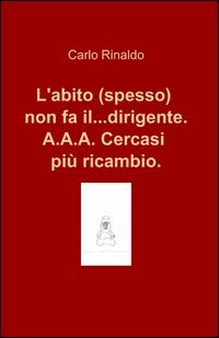 L'abito (spesso) non fa il... dirigente. A.A.A. cercasi pi&ugrave; ricambio