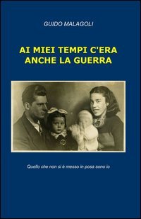 Ai miei tempi c'era anche la guerra