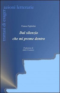 Dal silenzio che mi preme dentro