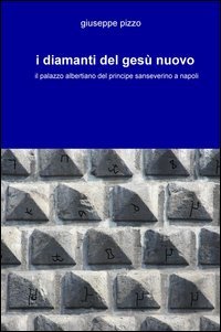 I diamanti del Ges&ugrave; Nuovo. Il palazzo albertiano del principe sanseverino a Napoli