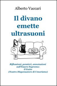 Il divano emette ultrasuoni. Riflessioni, pensieri, annotazioni sull'Essere Supremo: il gatto (nostro dispensatore di umorismo)