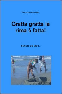 Gratta gratta la rima &egrave; fatta! Sonetto ed altro...