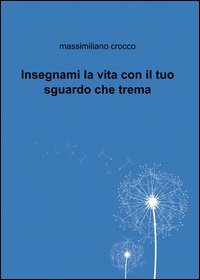 Insegnami la vita con il tuo sguardo che trema