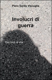 Involucri di guerra. Racconti di vita
