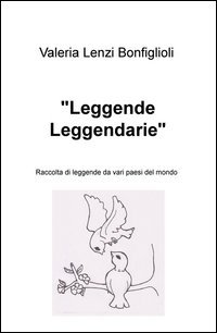 &laquo;Leggende leggendarie&raquo;. Raccolta di leggende da vari paesi del mondo