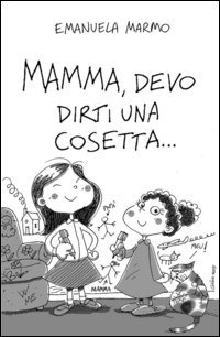 Mamma, devo dirti una cosetta...