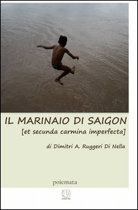 Il marinaio di Saigon (et secunda carmina imperfecta)