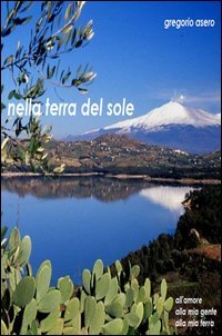 Nella terra del sole. All'amore, alla mia terra, alla mia gente