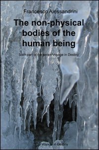The non-physical bodies of the human being. Voyage in the destiny