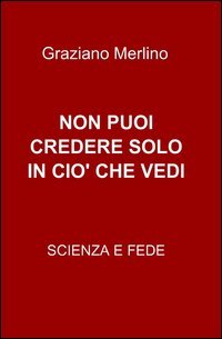 Non puoi credere solo in ci&ograve; che vedi