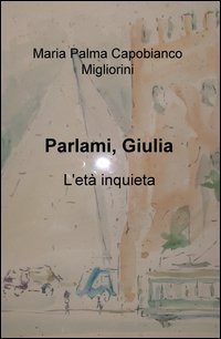 Parlami, Giulia. L'et&agrave; inquieta