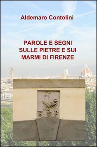Parole e segni sulle pietre e sui marmi di Firenze