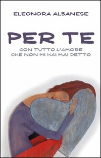 Per te, con tutto l'amore che non mi hai detto