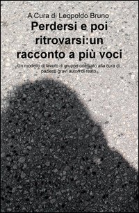 Perdersi e poi ritrovarsi: un racconto a pi&ugrave; voci. Un modello di lavoro di gruppo orientato alla cura di pazienti gravi autori di reato