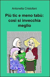 Pi&ugrave; tic e meno tab&ugrave;: cos&igrave; si invecchia meglio