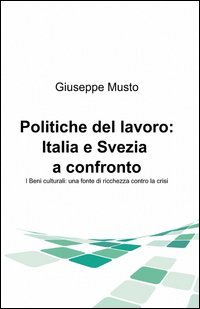 Politiche del lavoro: Italia e Svezia a confronto. I beni culturali: una fonte di ricchezza contro la crisi