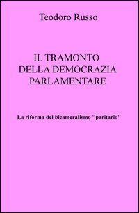 La riforma del bicameralismo "paritario". Il tramonto della democrazia parlamentare