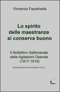 Lo spirito delle maestranze si conserva buono. Il Bollettino Settimanale delle Agitazioni Operaie (1917-1918)