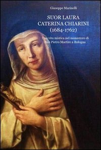 Suor Laura Caterina Chiarini (1684-1762)