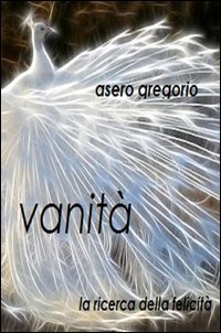 Vanit&agrave;. La ricerca della felicit&agrave;