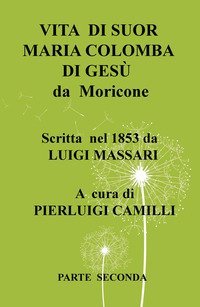 Vita di suor Maria Colomba di Ges&ugrave; da Moricone