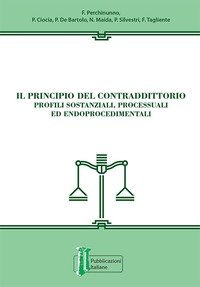 Il principio del contraddittorio. Profili sostanziali, processuali ed endoprocedimentali