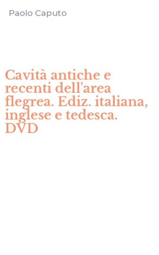 Cavit&agrave; antiche e recenti dell'area flegrea. Ediz. italiana, inglese e tedesca. DVD