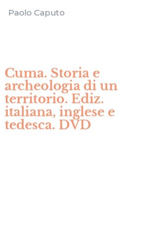 Cuma. Storia e archeologia di un territorio. Ediz. italiana, inglese e tedesca. DVD