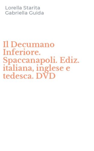 Il Decumano Inferiore. Spaccanapoli. Ediz. italiana, inglese e tedesca. DVD