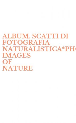 ALBUM. SCATTI DI FOTOGRAFIA NATURALISTICA*PHOTOGRAPHIC IMAGES OF NATURE