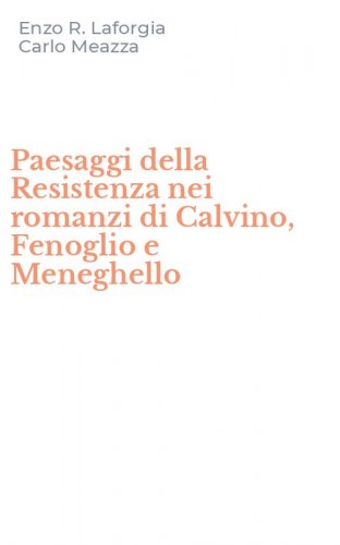 Paesaggi della Resistenza nei romanzi di Calvino, Fenoglio e Meneghello