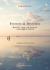 Infinito & d'Intorni. Racconti, viaggi, voli pindarici e atterraggi di fortuna